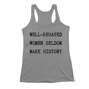 Well Behaved Women Seldom Make History Tank